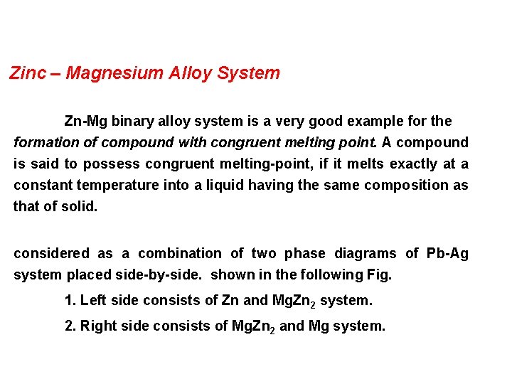 Zinc – Magnesium Alloy System Zn-Mg binary alloy system is a very good example