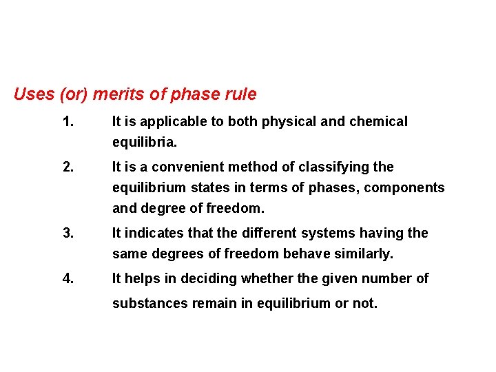 Uses (or) merits of phase rule 1. It is applicable to both physical and