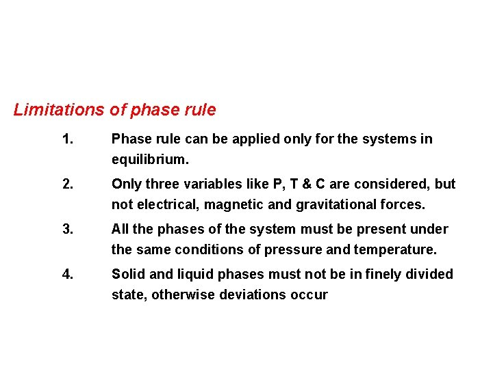 Limitations of phase rule 1. Phase rule can be applied only for the systems