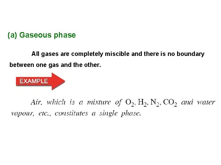 (a) Gaseous phase All gases are completely miscible and there is no boundary between