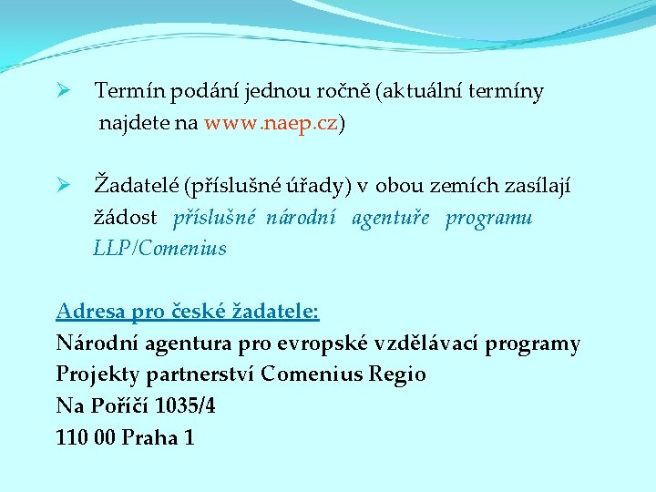  Ø Termín podání jednou ročně (aktuální termíny najdete na www. naep. cz) Ø