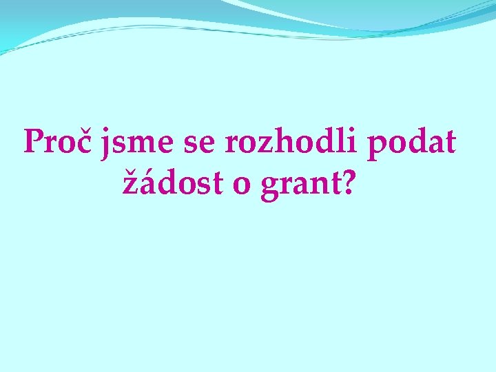 Proč jsme se rozhodli podat žádost o grant? 