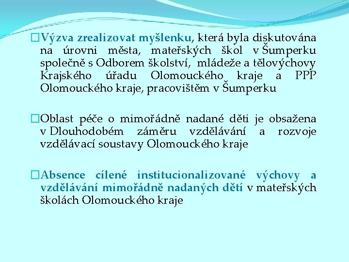 �Výzva zrealizovat myšlenku, která byla diskutována na úrovni města, mateřských škol v Šumperku společně