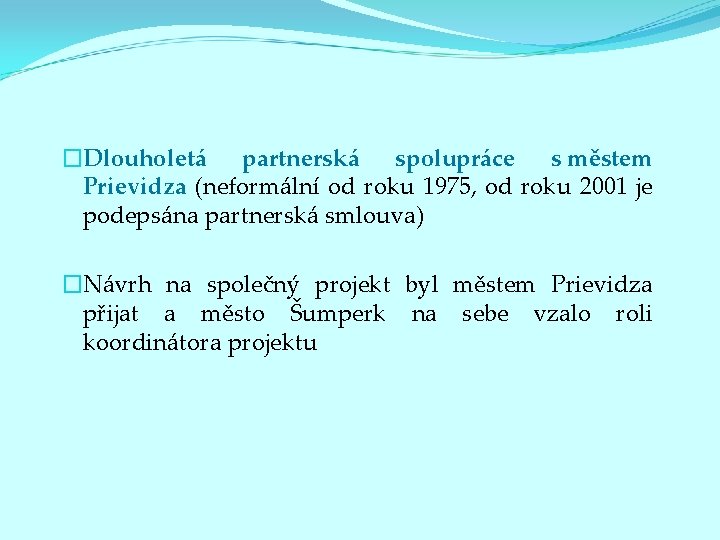 �Dlouholetá partnerská spolupráce s městem Prievidza (neformální od roku 1975, od roku 2001 je