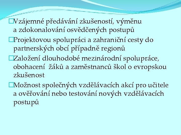 �Vzájemné předávání zkušeností, výměnu a zdokonalování osvědčených postupů �Projektovou spolupráci a zahraniční cesty do