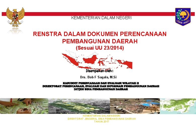 KEMENTERIAN DALAM NEGERI RENSTRA DALAM DOKUMEN PERENCANAAN PEMBANGUNAN DAERAH (Sesuai UU 23/2014) Drs. Bob