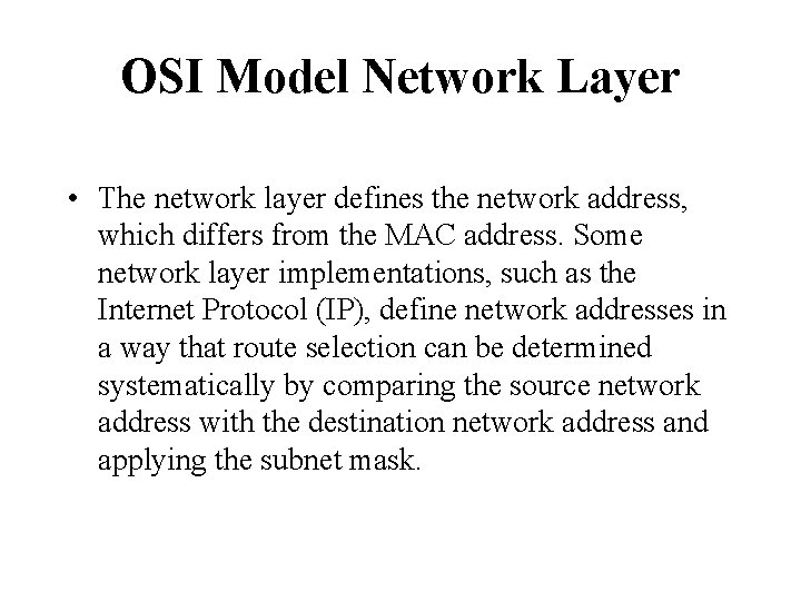 OSI Model Network Layer • The network layer defines the network address, which differs