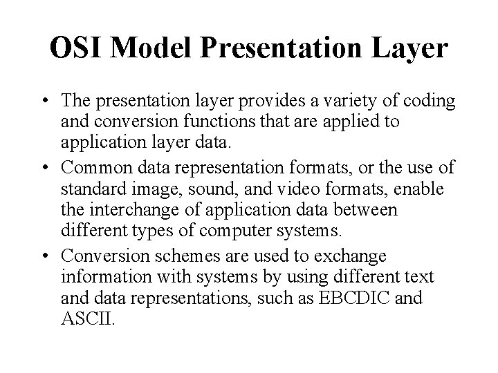 OSI Model Presentation Layer • The presentation layer provides a variety of coding and