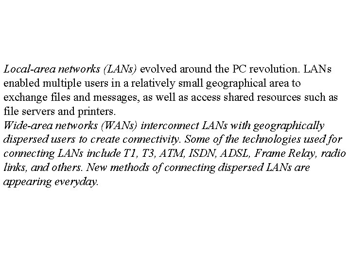 Local-area networks (LANs) evolved around the PC revolution. LANs enabled multiple users in a