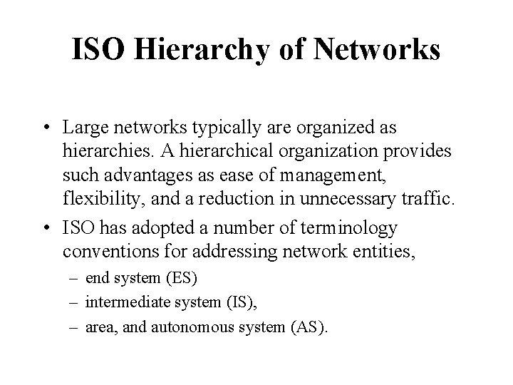 ISO Hierarchy of Networks • Large networks typically are organized as hierarchies. A hierarchical