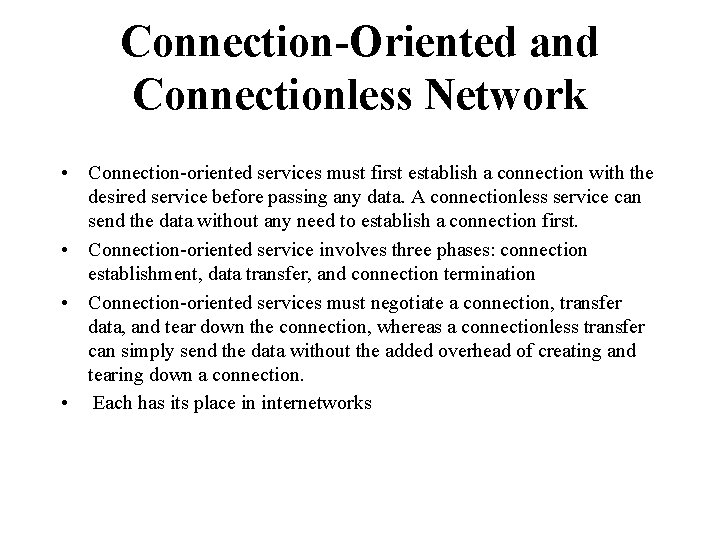 Connection-Oriented and Connectionless Network • Connection-oriented services must first establish a connection with the