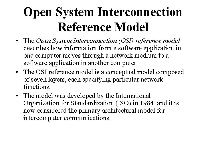 Open System Interconnection Reference Model • The Open System Interconnection (OSI) reference model describes
