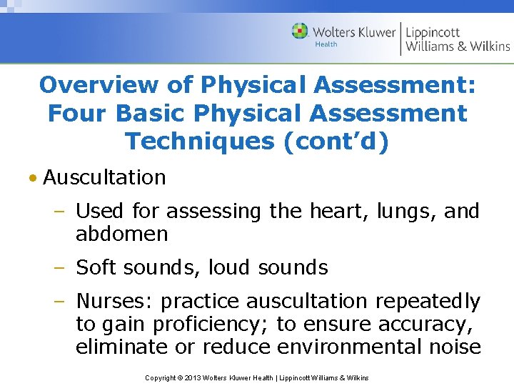 Overview of Physical Assessment: Four Basic Physical Assessment Techniques (cont’d) • Auscultation – Used Overview of Physical Assessment: Four Basic Physical Assessment Techniques (cont’d) • Auscultation – Used