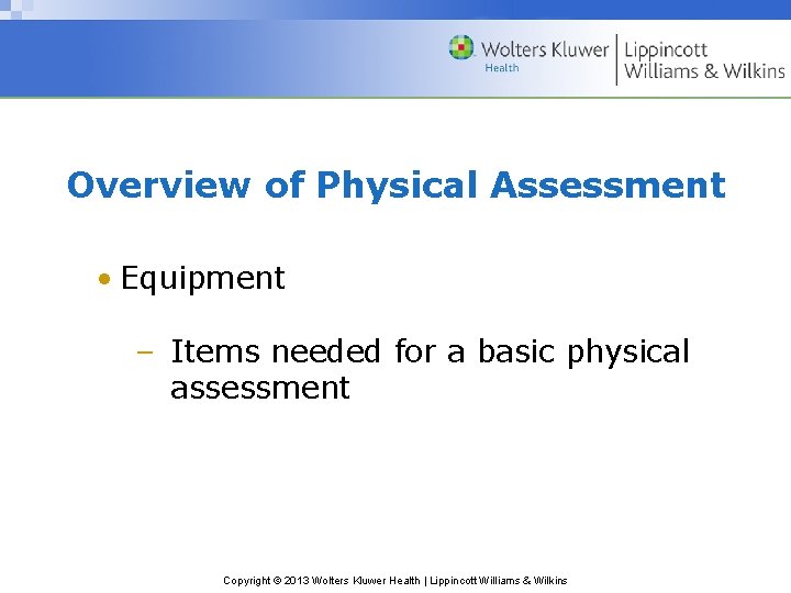 Overview of Physical Assessment • Equipment – Items needed for a basic physical assessment