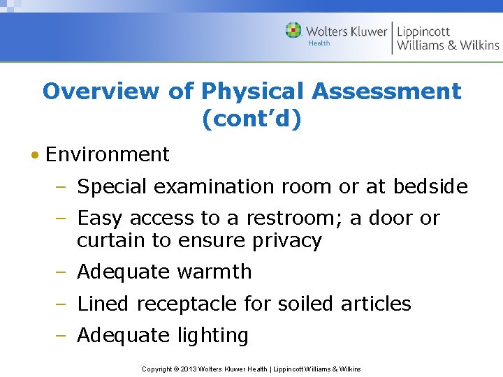 Overview of Physical Assessment (cont’d) • Environment – Special examination room or at bedside