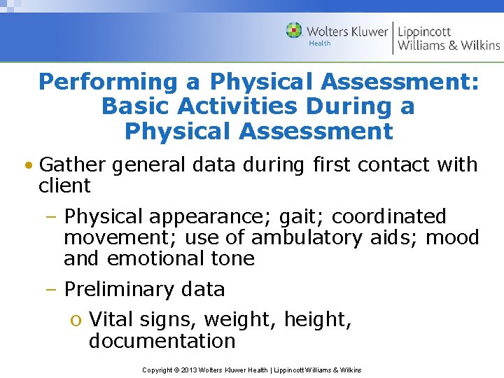 Performing a Physical Assessment: Basic Activities During a Physical Assessment • Gather general data Performing a Physical Assessment: Basic Activities During a Physical Assessment • Gather general data