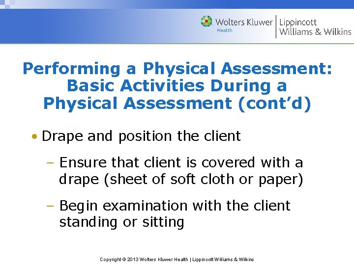 Performing a Physical Assessment: Basic Activities During a Physical Assessment (cont’d) • Drape and Performing a Physical Assessment: Basic Activities During a Physical Assessment (cont’d) • Drape and