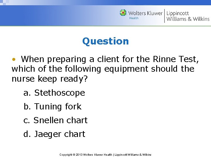 Question • When preparing a client for the Rinne Test, which of the following