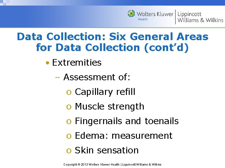 Data Collection: Six General Areas for Data Collection (cont’d) • Extremities – Assessment of: