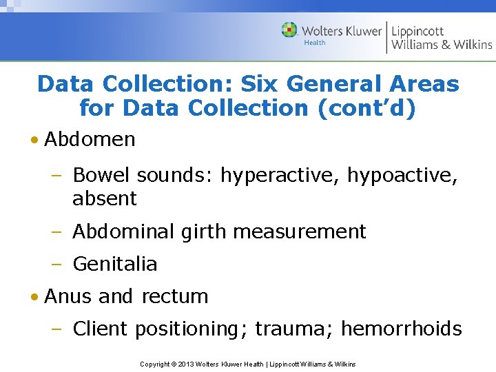 Data Collection: Six General Areas for Data Collection (cont’d) • Abdomen – Bowel sounds: