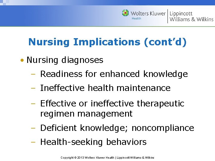 Nursing Implications (cont’d) • Nursing diagnoses – Readiness for enhanced knowledge – Ineffective health