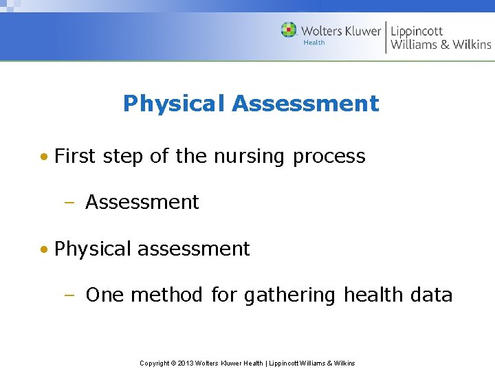 Physical Assessment • First step of the nursing process – Assessment • Physical assessment