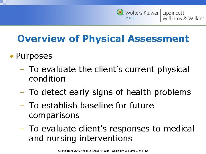 Overview of Physical Assessment • Purposes – To evaluate the client’s current physical condition