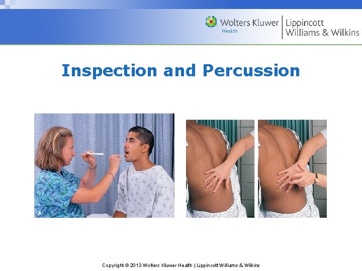 Inspection and Percussion Copyright © 2013 Wolters Kluwer Health | Lippincott Williams & Wilkins