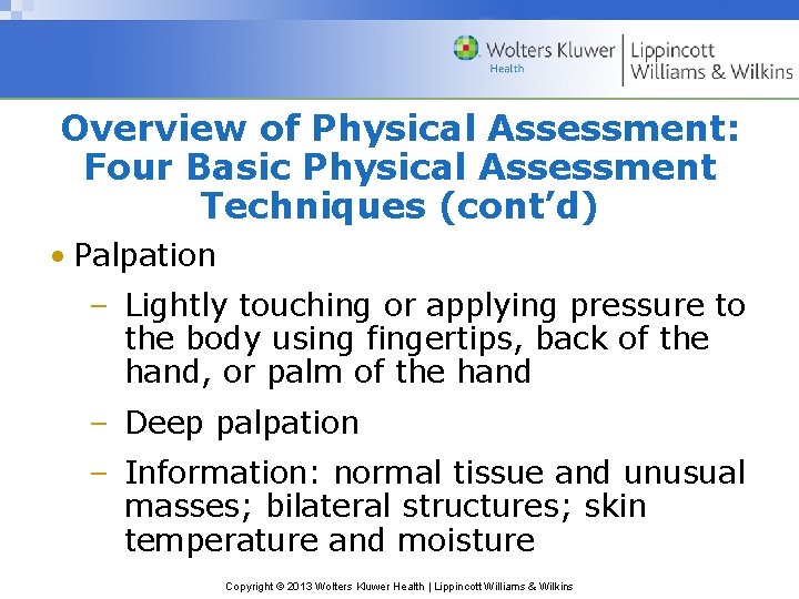 Overview of Physical Assessment: Four Basic Physical Assessment Techniques (cont’d) • Palpation – Lightly