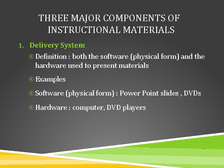 THREE MAJOR COMPONENTS OF INSTRUCTIONAL MATERIALS 1. Delivery System Definition : both the software