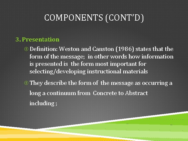 COMPONENTS (CONT’D) 3. Presentation Definition: Weston and Canston (1986) states that the form of
