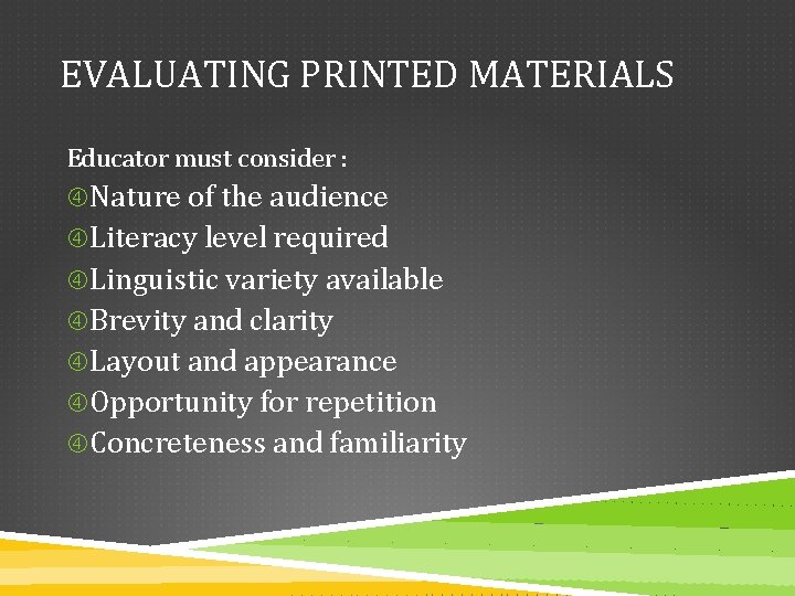 EVALUATING PRINTED MATERIALS Educator must consider : Nature of the audience Literacy level required
