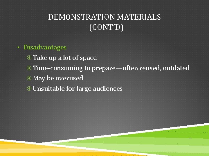 DEMONSTRATION MATERIALS (CONT’D) • Disadvantages Take up a lot of space Time-consuming to prepare—often