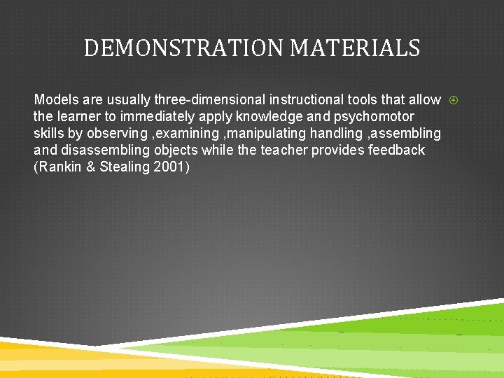 DEMONSTRATION MATERIALS Models are usually three-dimensional instructional tools that allow the learner to immediately