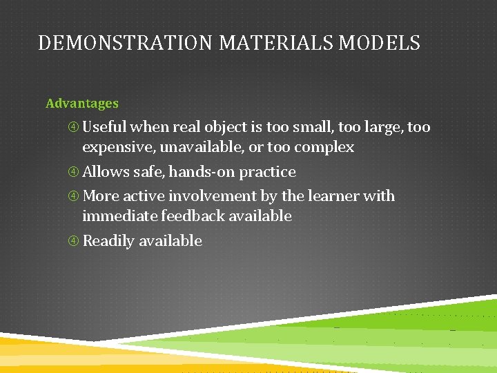 DEMONSTRATION MATERIALS MODELS Advantages Useful when real object is too small, too large, too