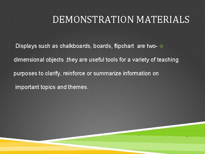 DEMONSTRATION MATERIALS Displays such as chalkboards, flipchart are two- dimensional objects , they are