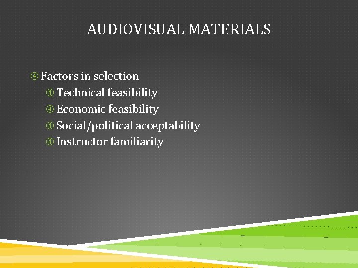 AUDIOVISUAL MATERIALS Factors in selection Technical feasibility Economic feasibility Social/political acceptability Instructor familiarity 