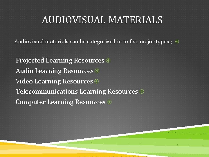 AUDIOVISUAL MATERIALS Audiovisual materials can be categorized in to five major types ; Projected