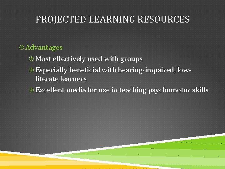 PROJECTED LEARNING RESOURCES Advantages Most effectively used with groups Especially beneficial with hearing-impaired, low-