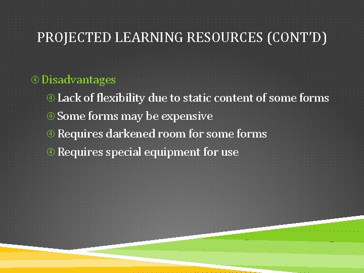 PROJECTED LEARNING RESOURCES (CONT’D) Disadvantages Lack of flexibility due to static content of some