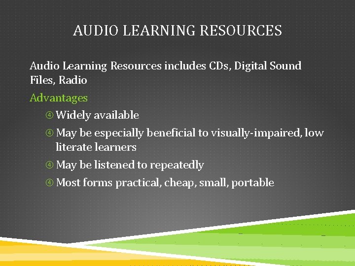 AUDIO LEARNING RESOURCES Audio Learning Resources includes CDs, Digital Sound Files, Radio Advantages Widely