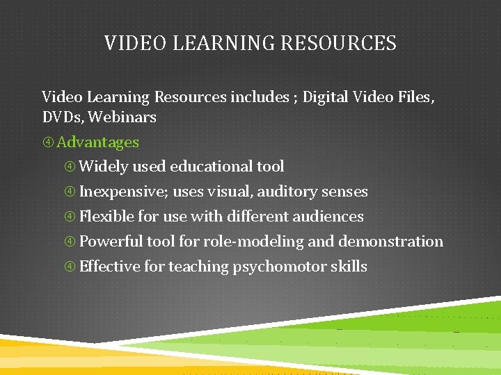 VIDEO LEARNING RESOURCES Video Learning Resources includes ; Digital Video Files, DVDs, Webinars Advantages