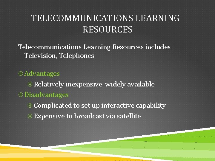 TELECOMMUNICATIONS LEARNING RESOURCES Telecommunications Learning Resources includes Television, Telephones Advantages Relatively inexpensive, widely available