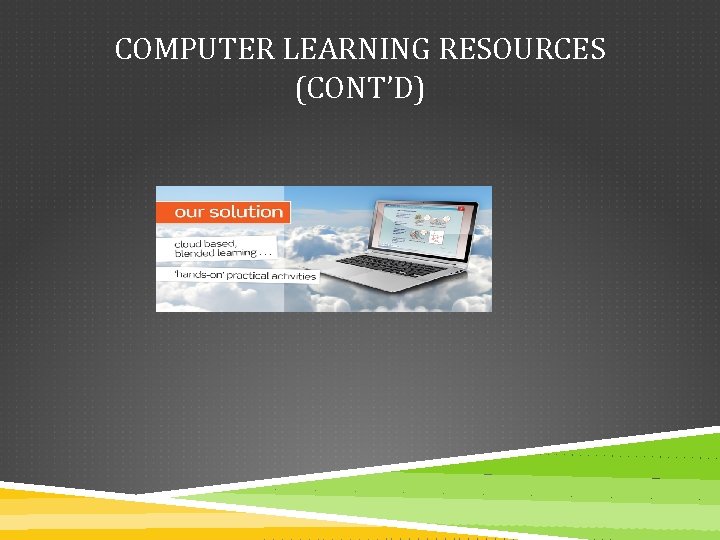 COMPUTER LEARNING RESOURCES (CONT’D) 