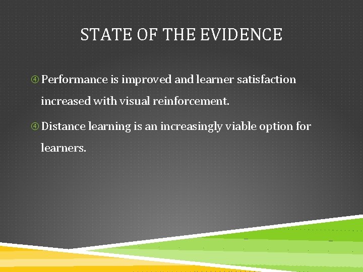 STATE OF THE EVIDENCE Performance is improved and learner satisfaction increased with visual reinforcement.