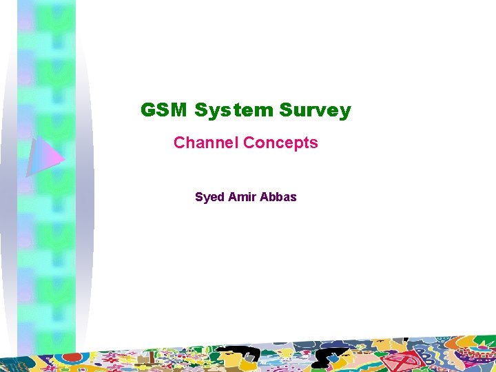 GSM System Survey Channel Concepts Syed Amir Abbas 