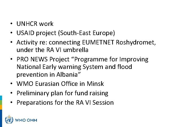 • UNHCR work • USAID project (South-East Europe) • Activity re: connecting EUMETNET • UNHCR work • USAID project (South-East Europe) • Activity re: connecting EUMETNET