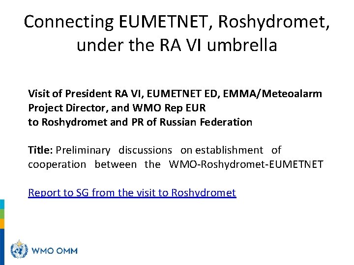 Connecting EUMETNET, Roshydromet, under the RA VI umbrella Visit of President RA VI, EUMETNET Connecting EUMETNET, Roshydromet, under the RA VI umbrella Visit of President RA VI, EUMETNET