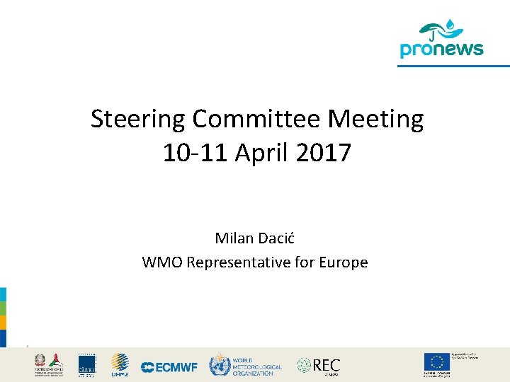 Steering Committee Meeting 10 -11 April 2017 Milan Dacić WMO Representative for Europe Steering Committee Meeting 10 -11 April 2017 Milan Dacić WMO Representative for Europe