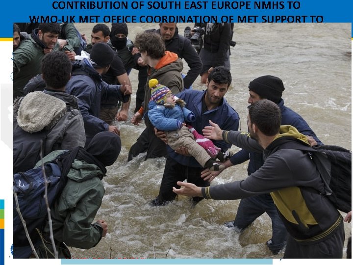 CONTRIBUTION OF SOUTH EAST EUROPE NMHS TO WMO-UK MET OFFICE COORDINATION OF MET SUPPORT CONTRIBUTION OF SOUTH EAST EUROPE NMHS TO WMO-UK MET OFFICE COORDINATION OF MET SUPPORT